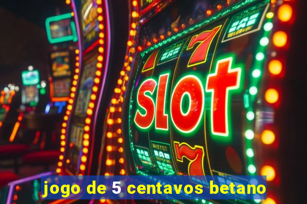 jogo de 5 centavos betano